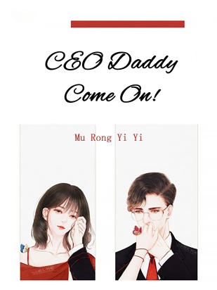 CEO Daddy, Come On!